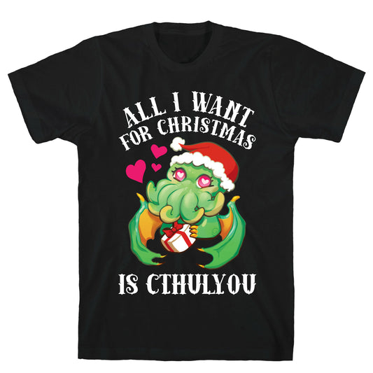 All I Want For Christmas Is Cthulyou T-Shirt