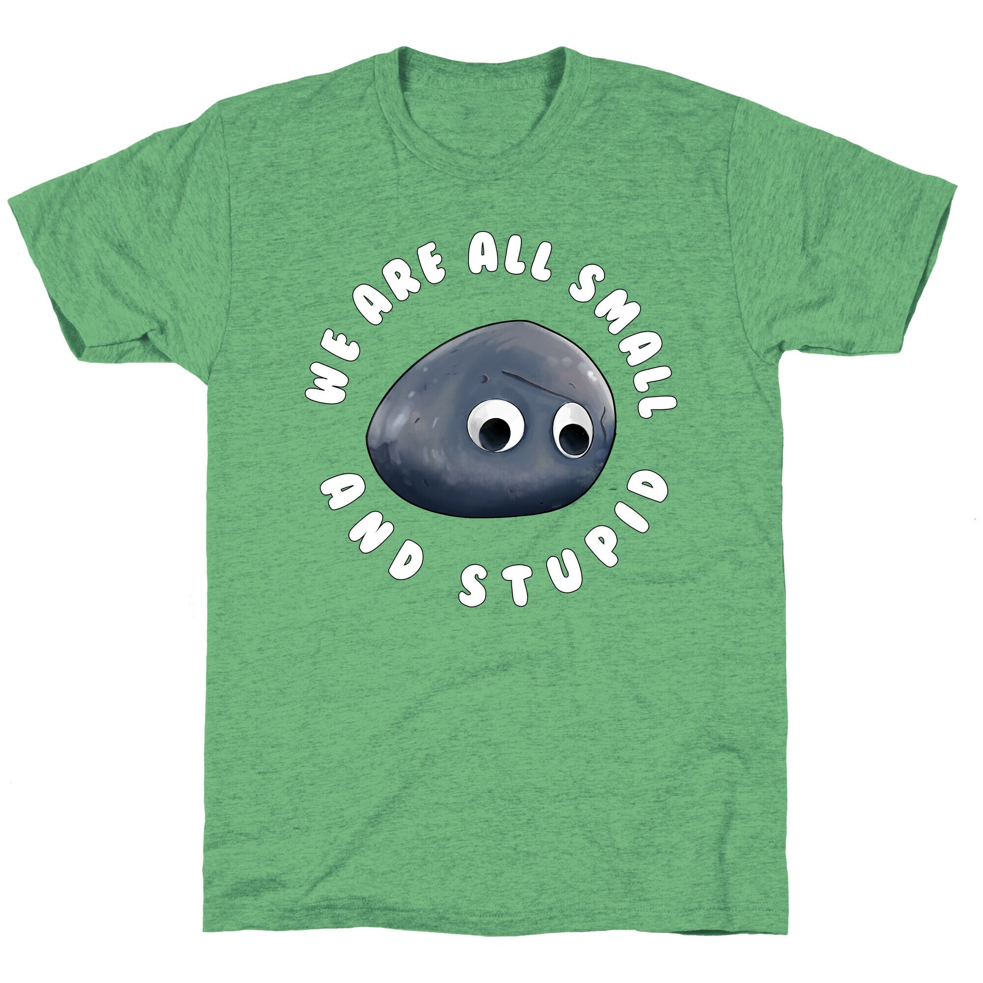 We're All Small And Stupid Unisex Triblend Tee
