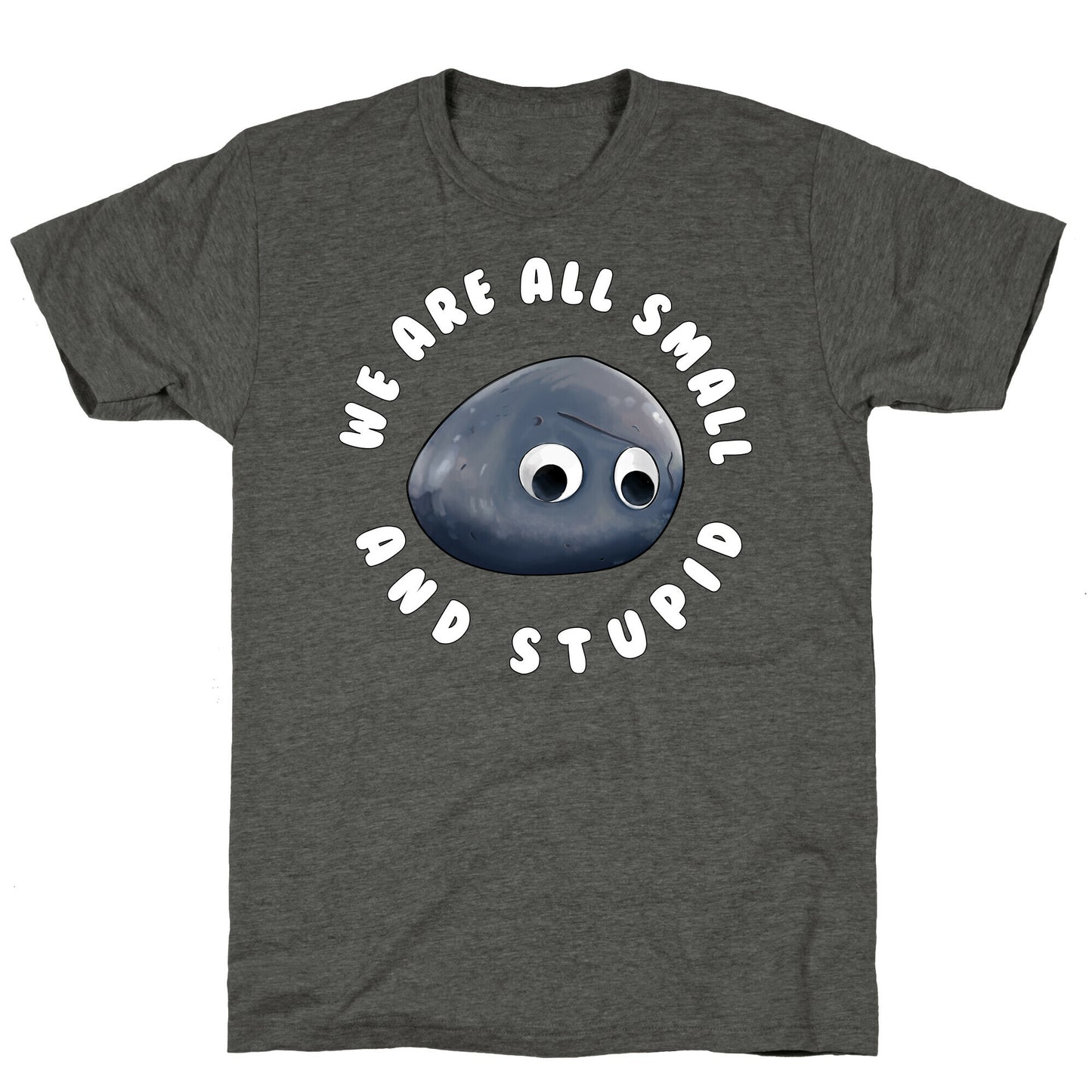 We're All Small And Stupid Unisex Triblend Tee
