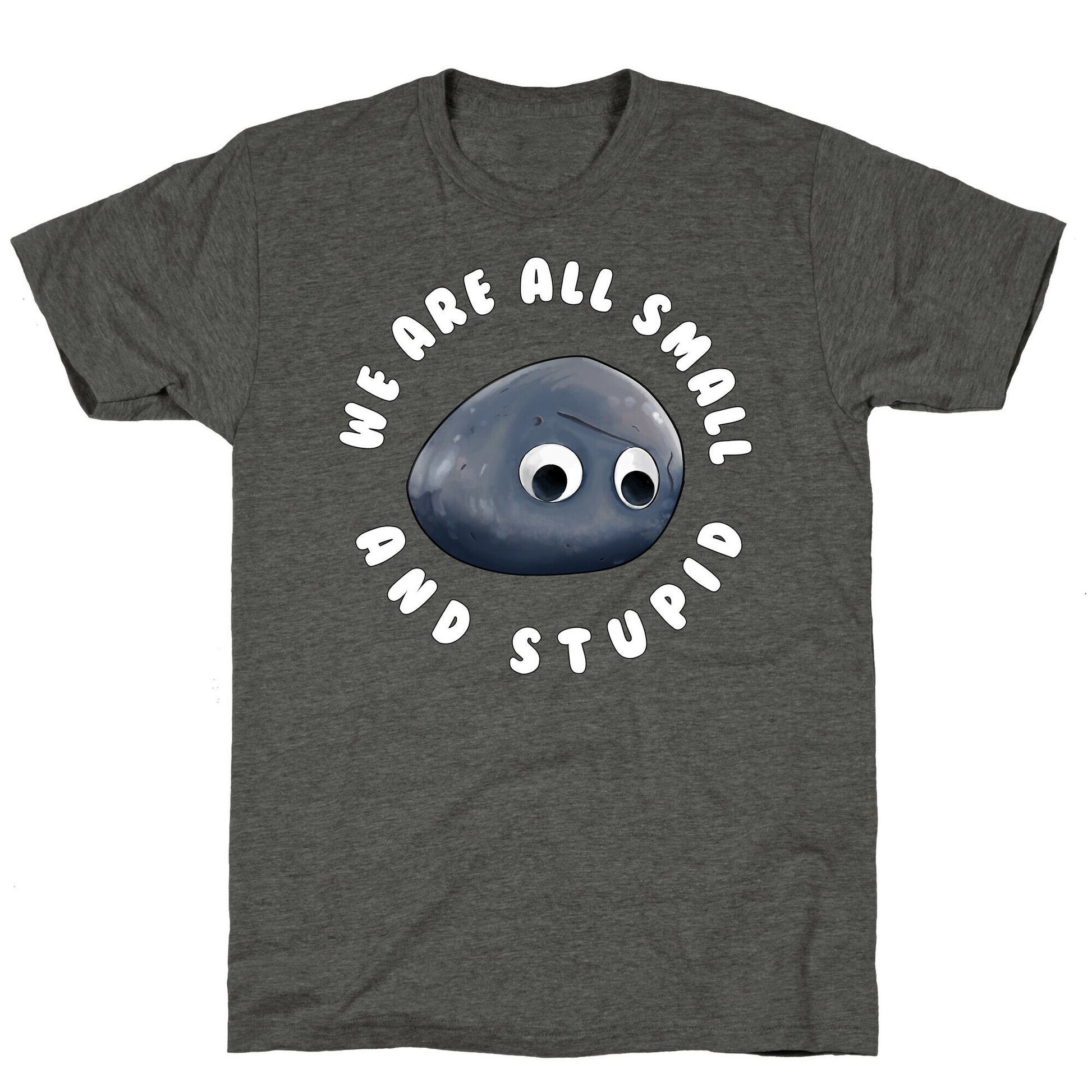 We're All Small And Stupid Unisex Triblend Tee