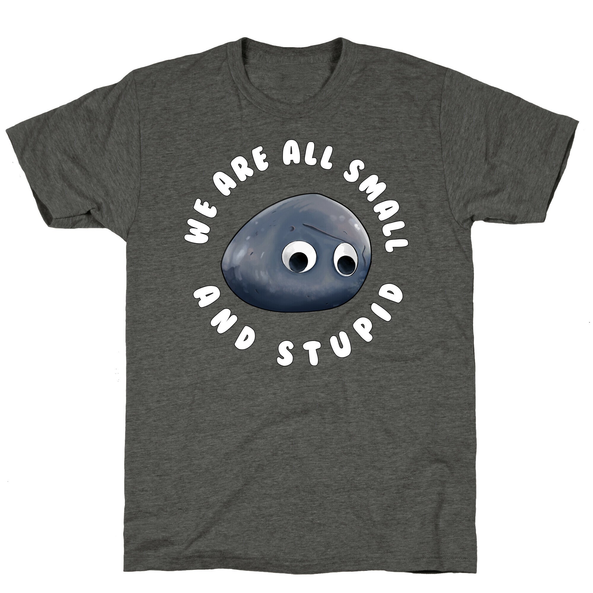 We're All Small And Stupid Unisex Triblend Tee