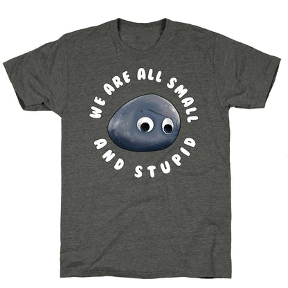 We're All Small And Stupid Unisex Triblend Tee
