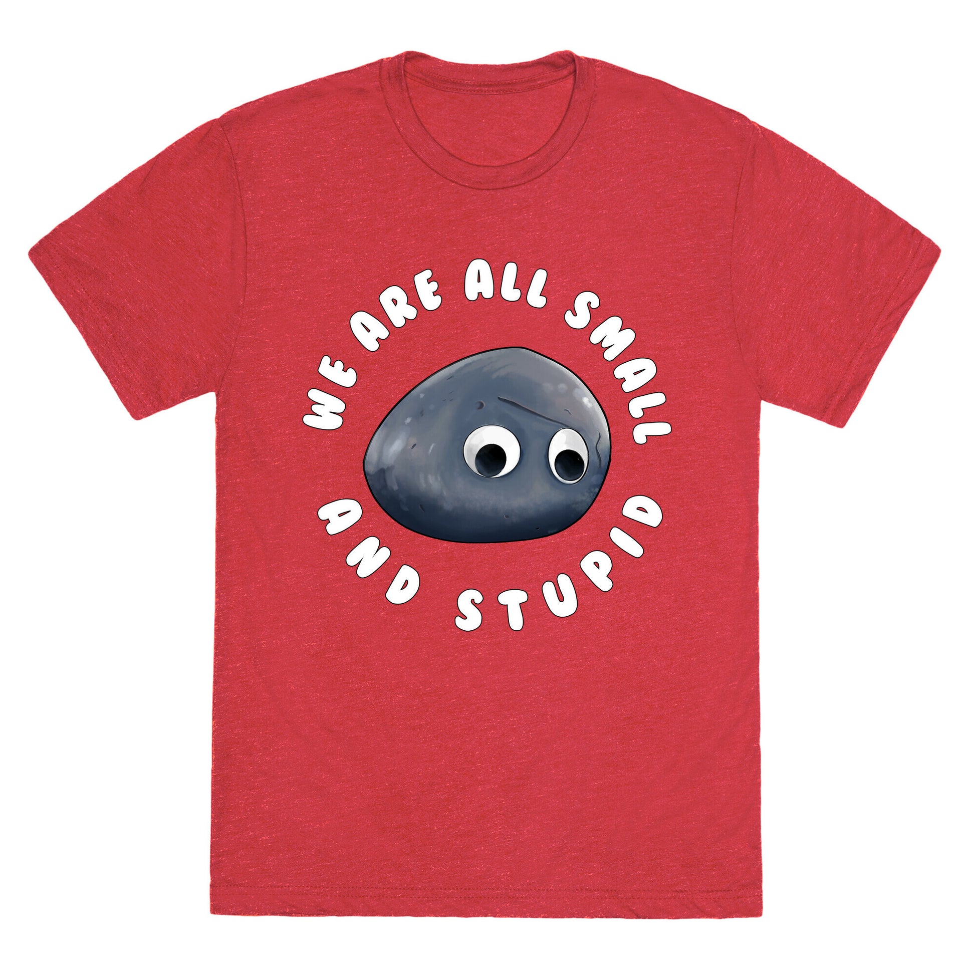 We're All Small And Stupid Unisex Triblend Tee
