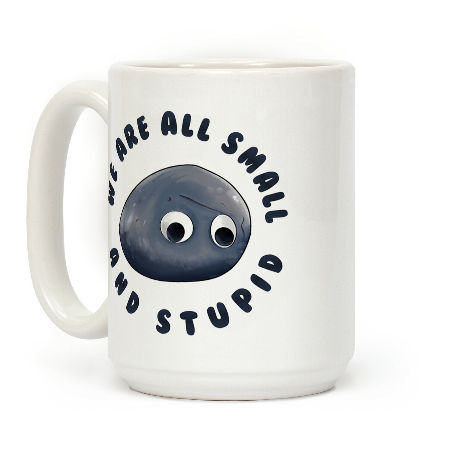 We're All Small And Stupid Coffee Mug