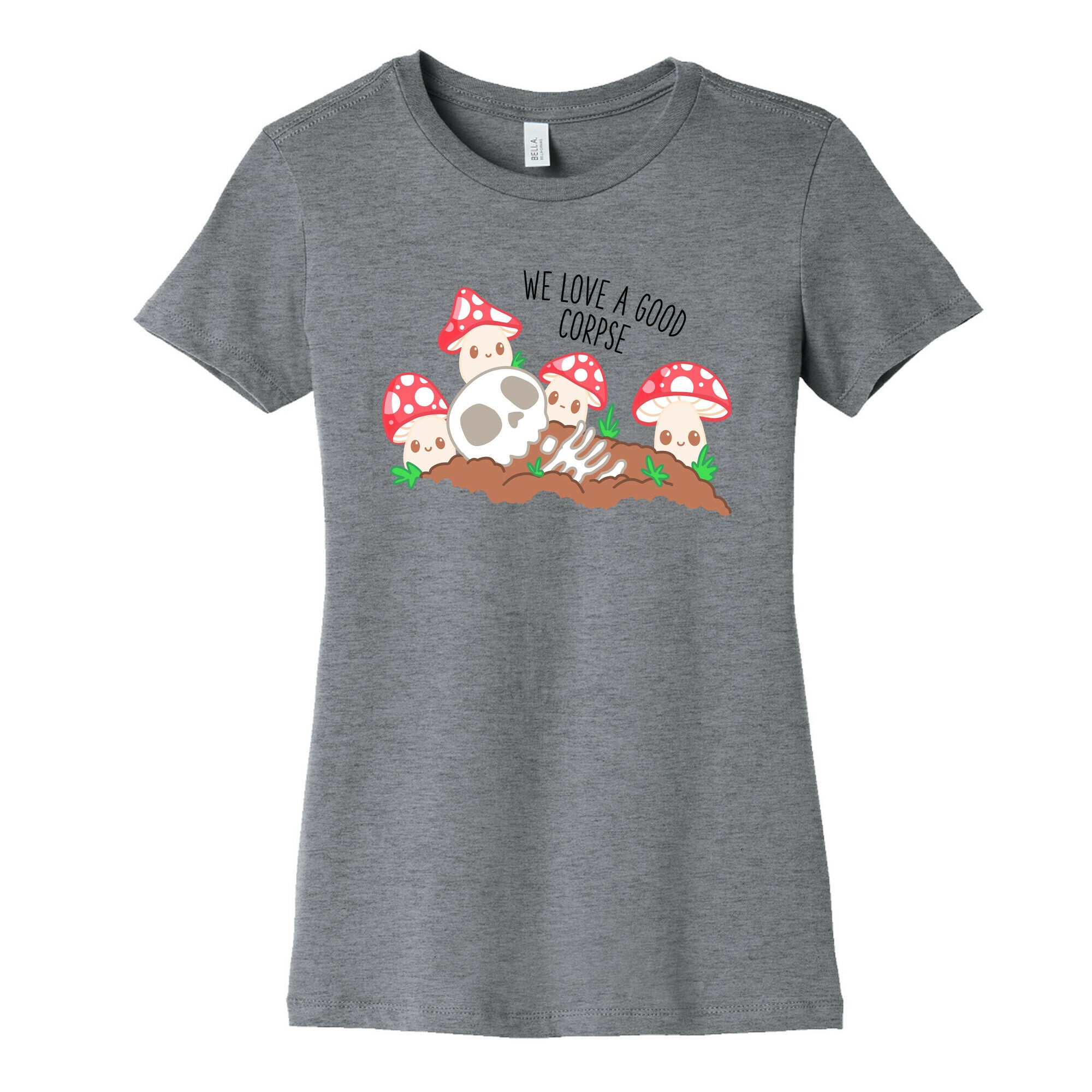 We Love a Good Corpse Mushrooms Women's Cotton Tee