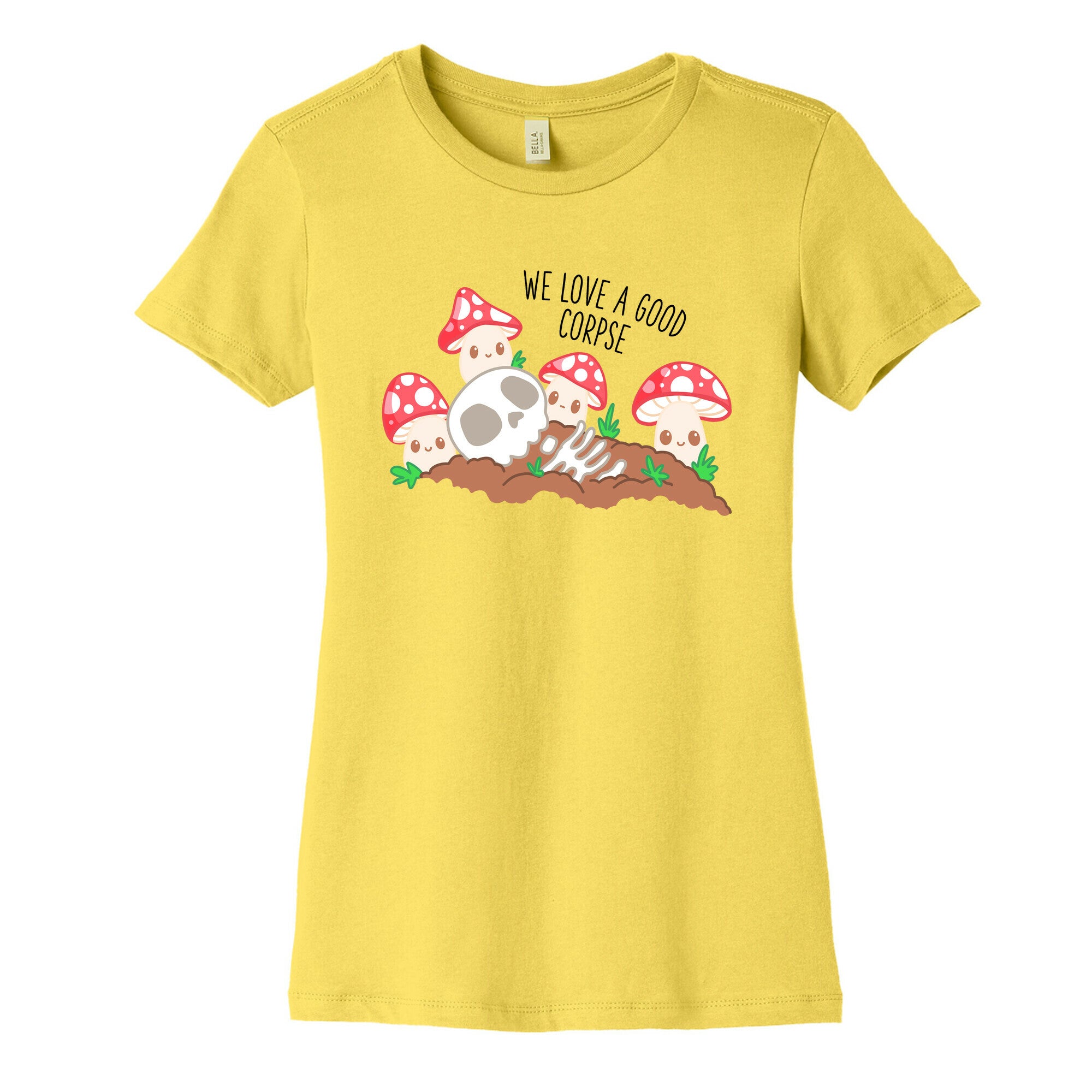 We Love a Good Corpse Mushrooms Women's Cotton Tee