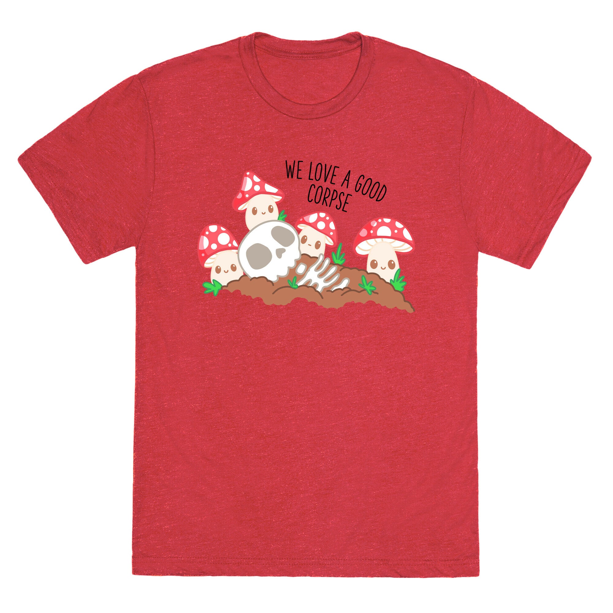 We Love a Good Corpse Mushrooms Unisex Triblend Tee
