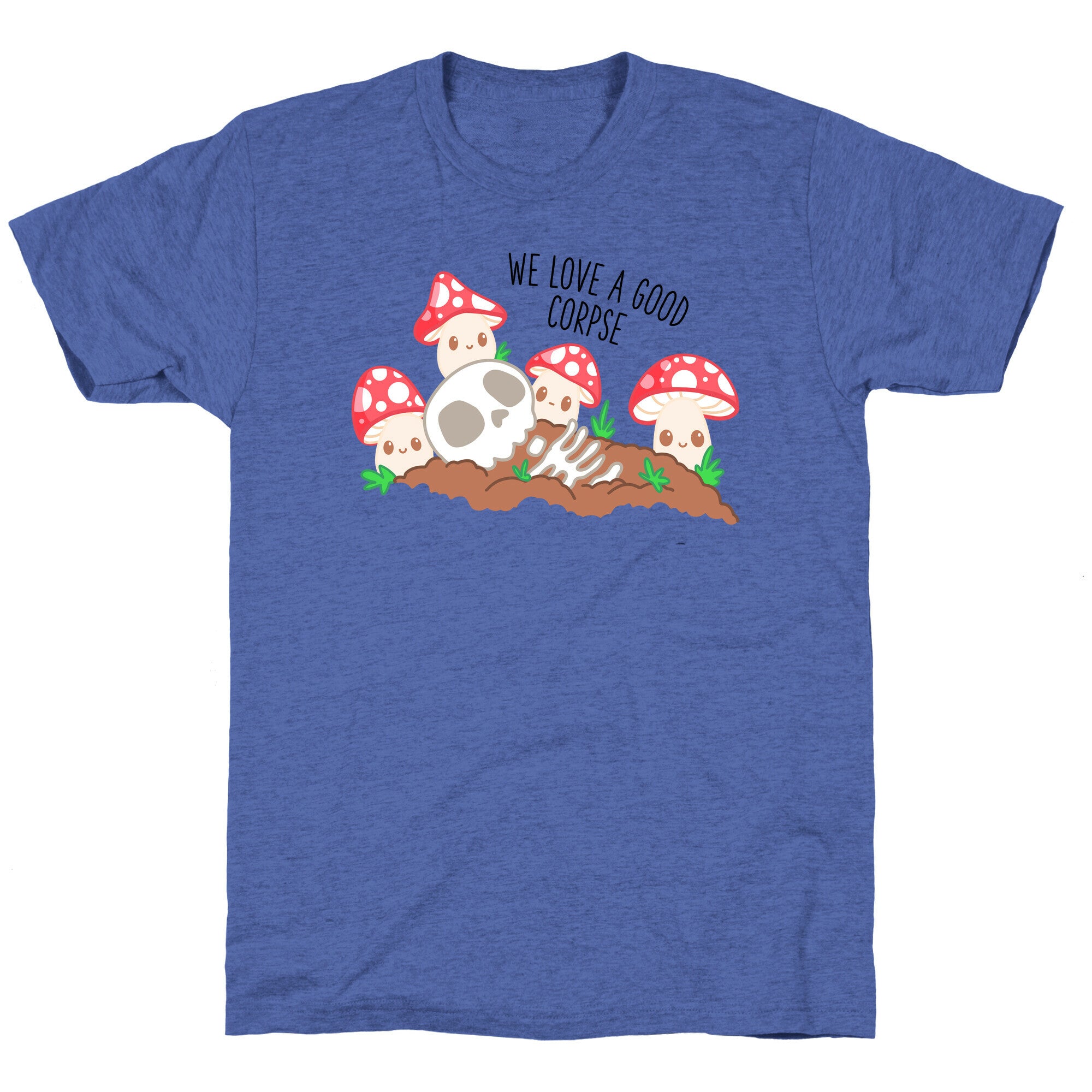 We Love a Good Corpse Mushrooms Unisex Triblend Tee