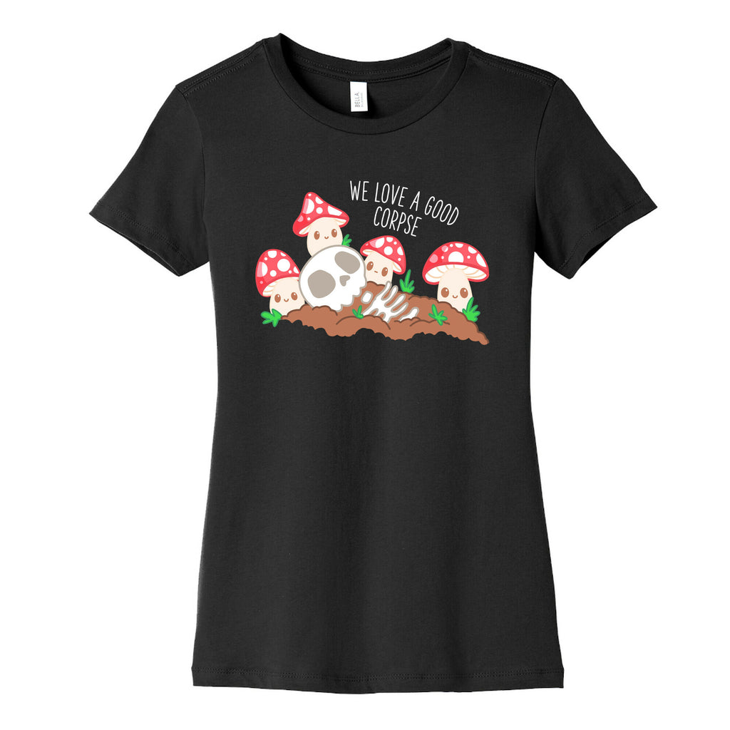 We Love a Good Corpse Mushrooms Women's Cotton Tee