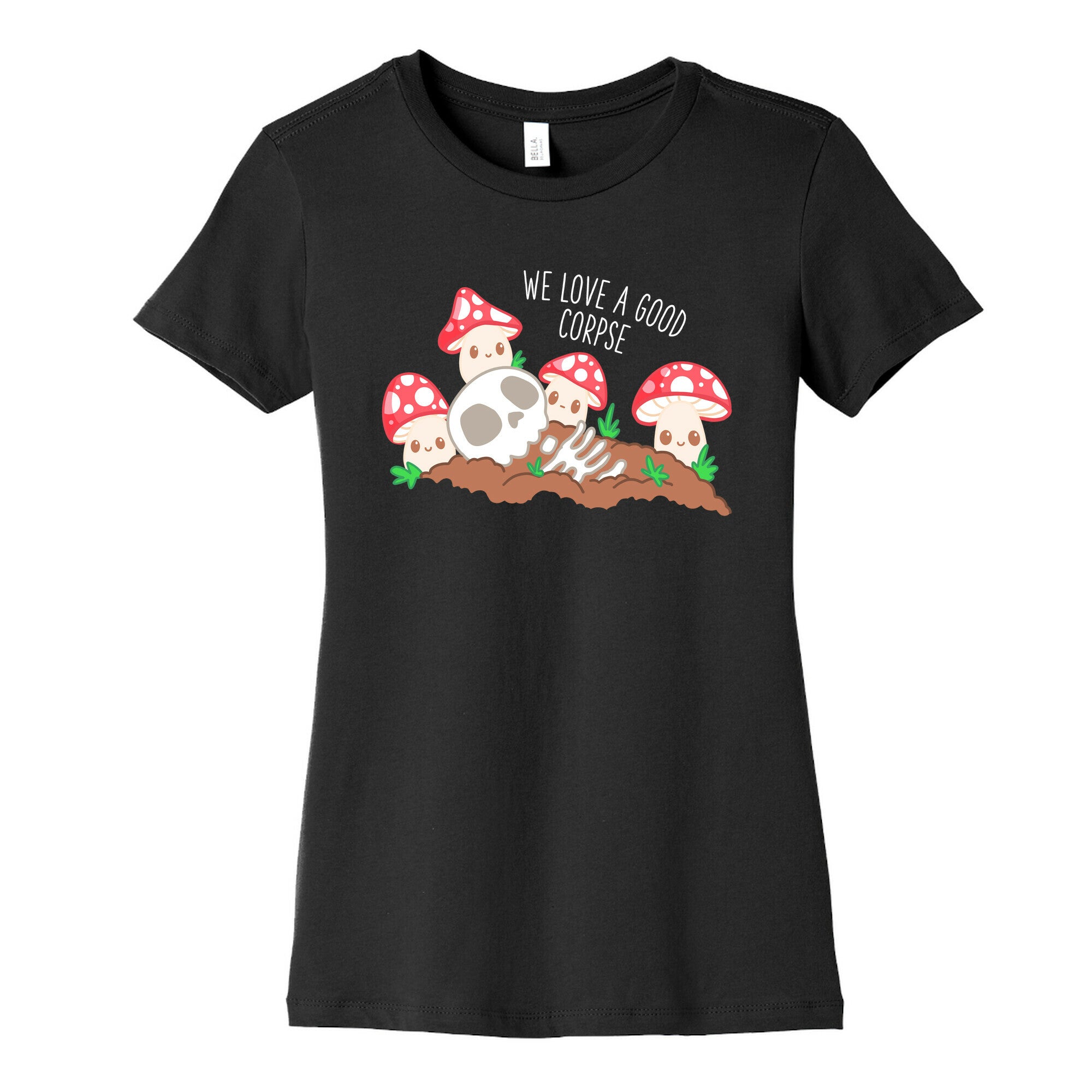 We Love a Good Corpse Mushrooms Women's Cotton Tee