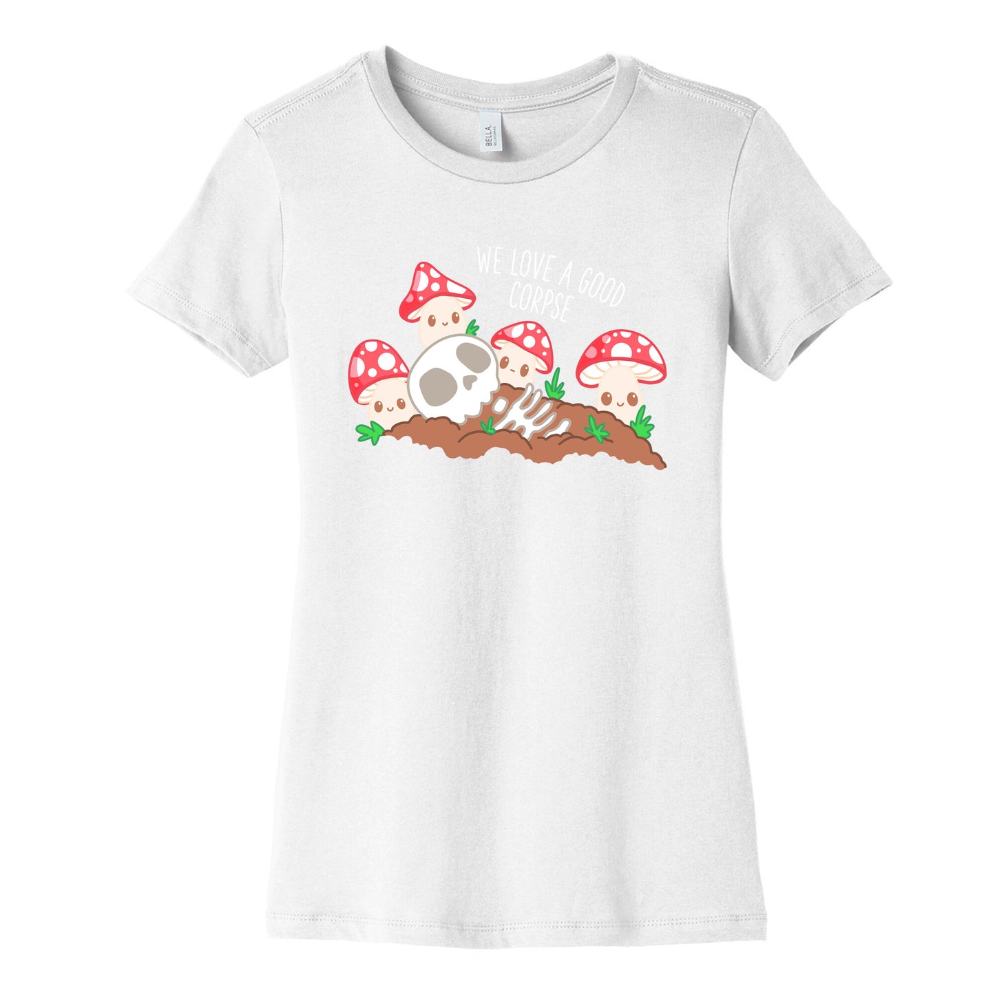 We Love a Good Corpse Mushrooms Women's Cotton Tee