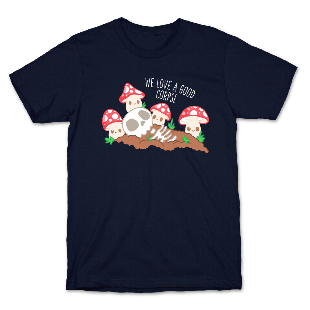 We Love a Good Corpse Mushrooms T-Shirt