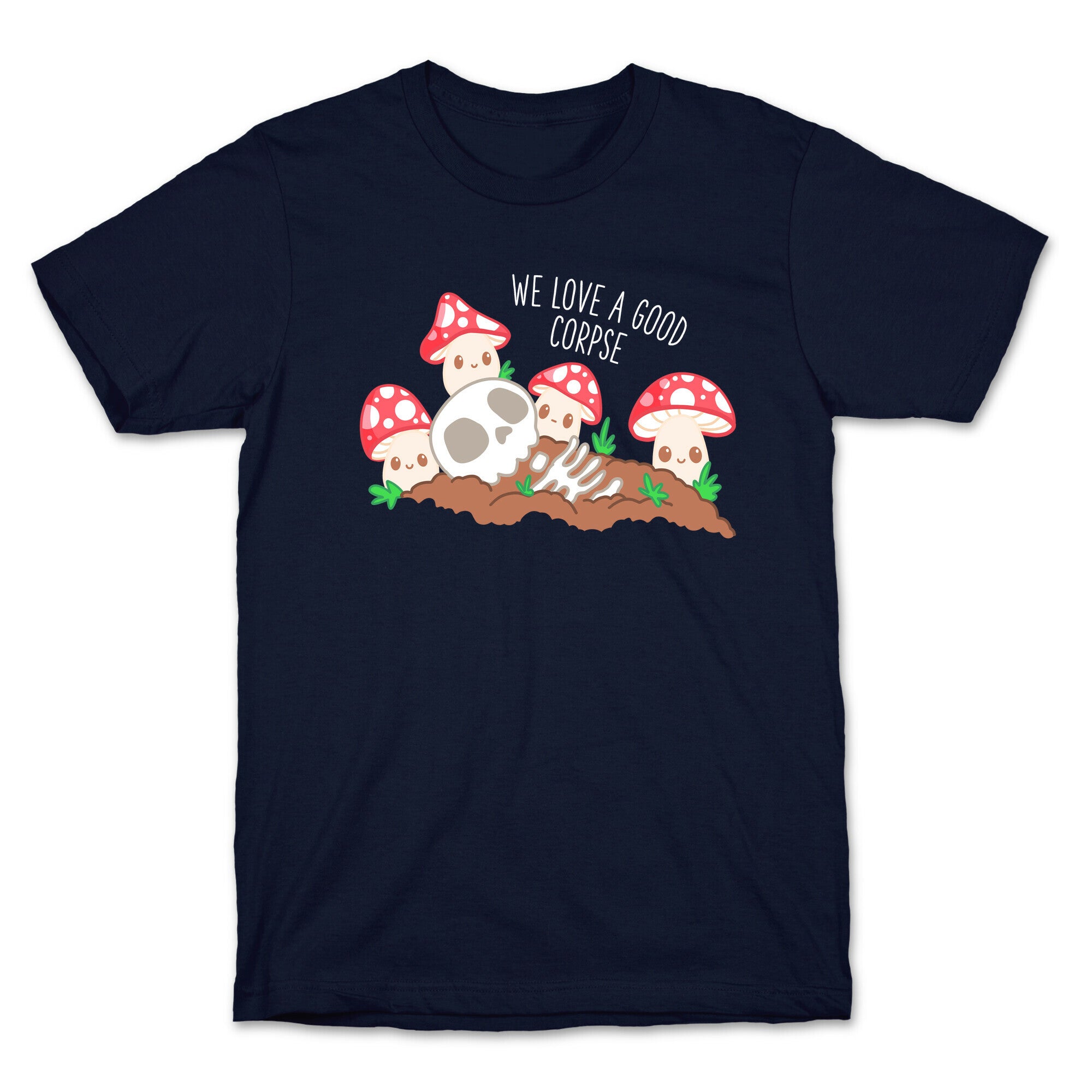 We Love a Good Corpse Mushrooms T-Shirt