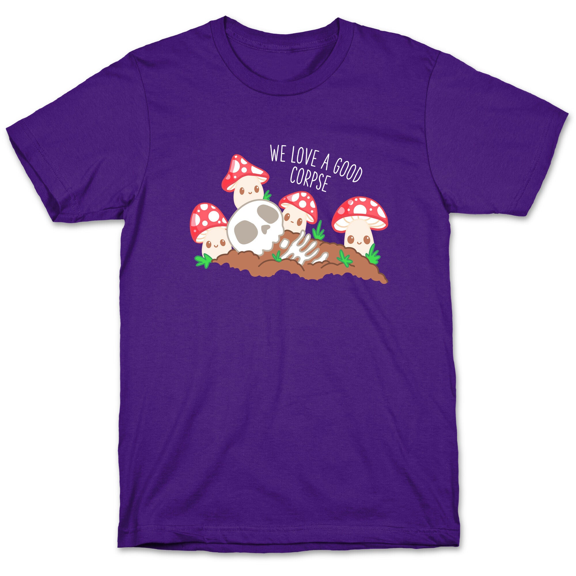 We Love a Good Corpse Mushrooms T-Shirt