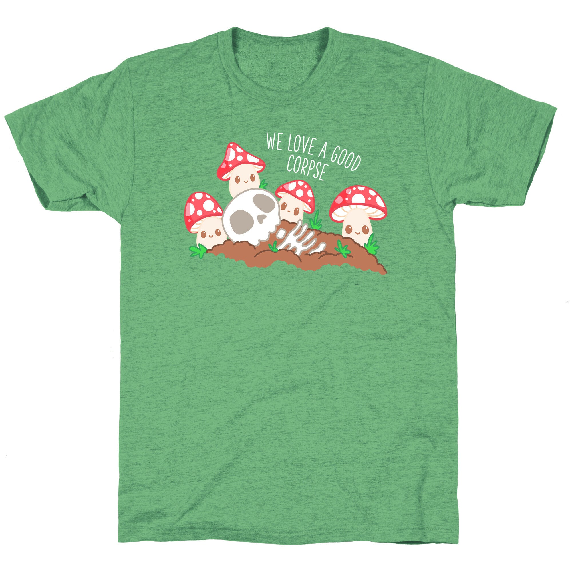 We Love a Good Corpse Mushrooms Unisex Triblend Tee