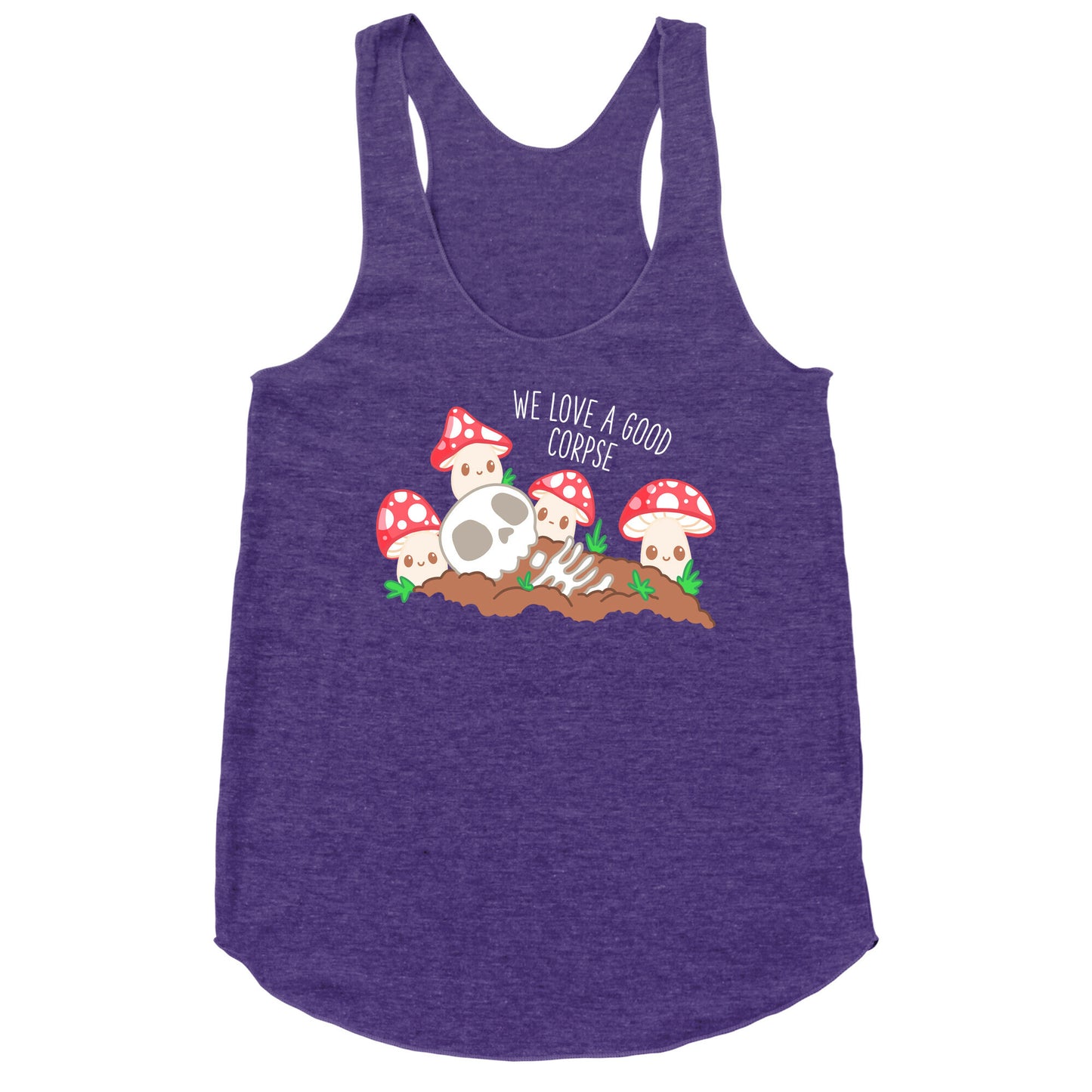 We Love a Good Corpse Mushrooms Racerback Tank