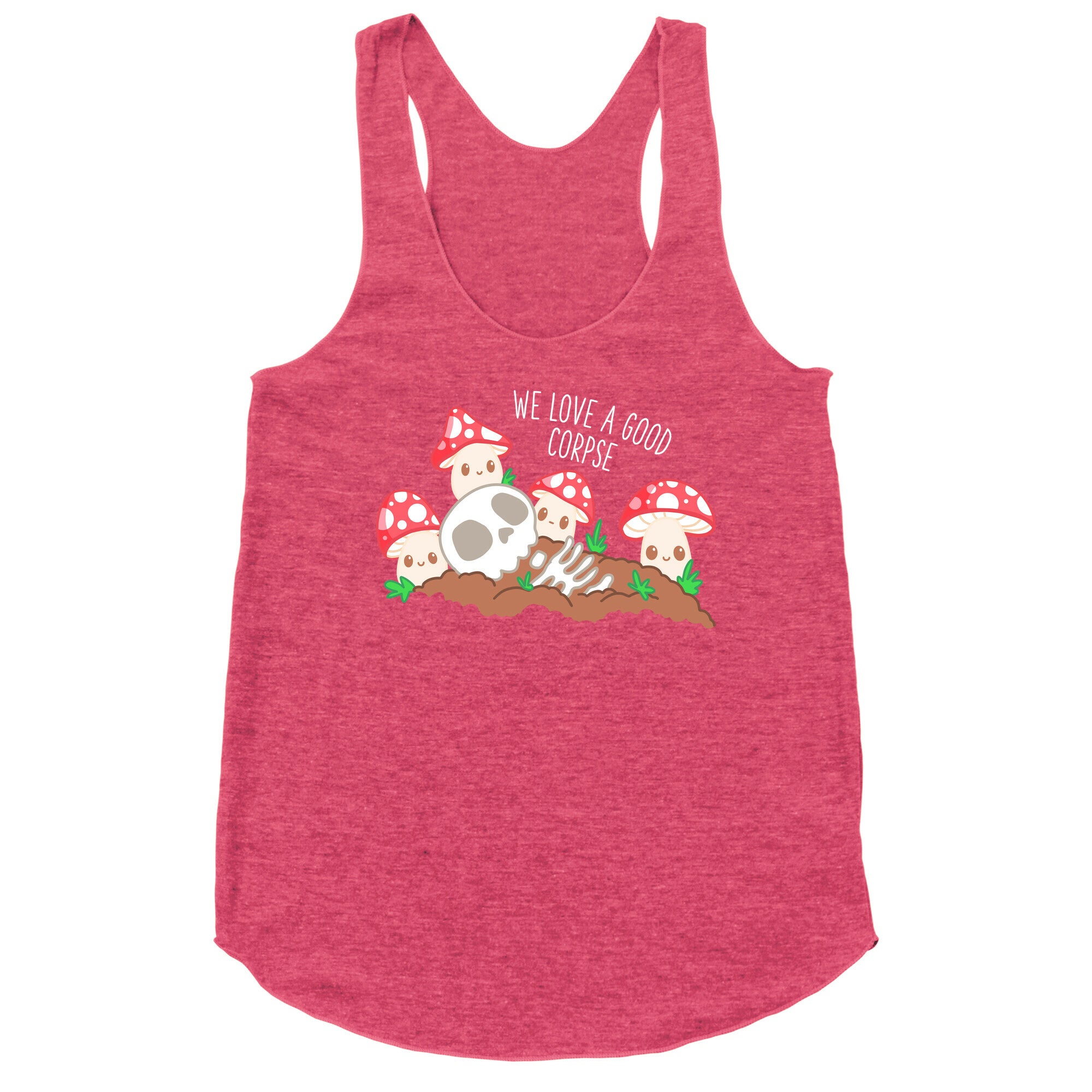 We Love a Good Corpse Mushrooms Racerback Tank
