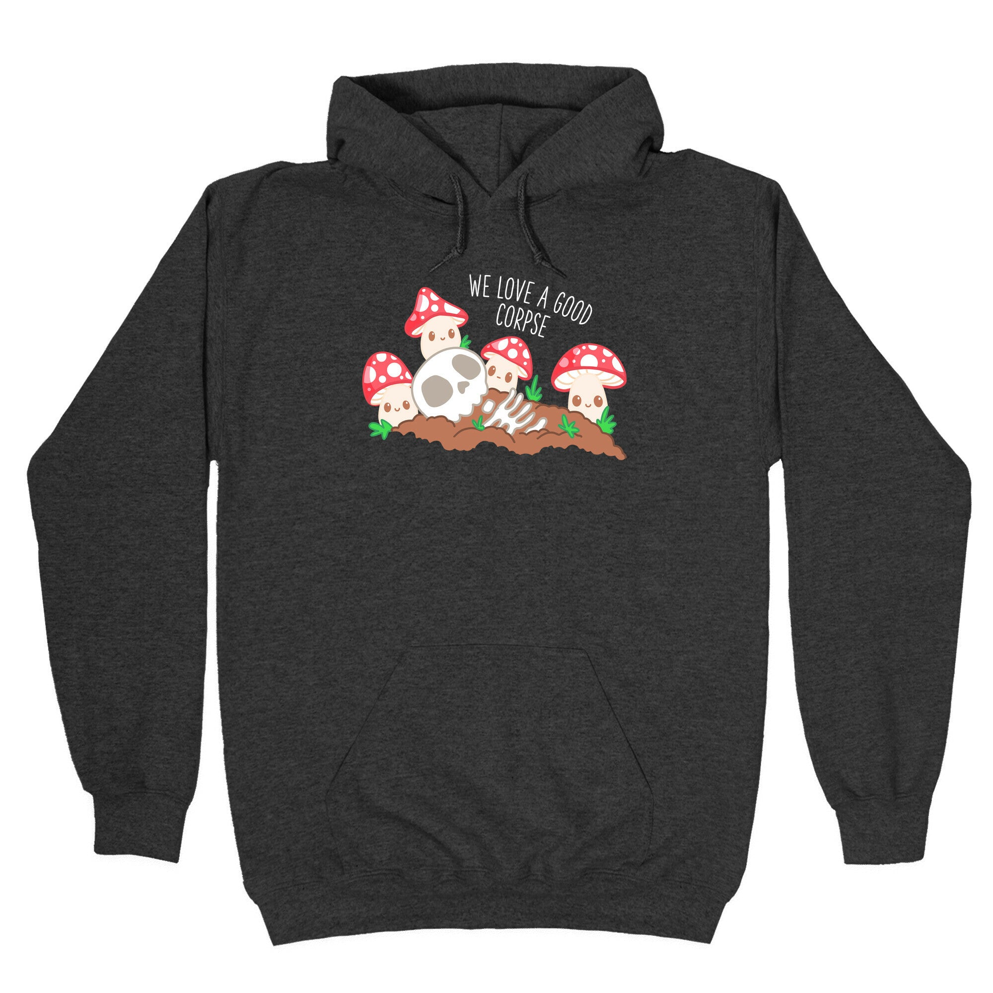 We Love a Good Corpse Mushrooms Hoodie