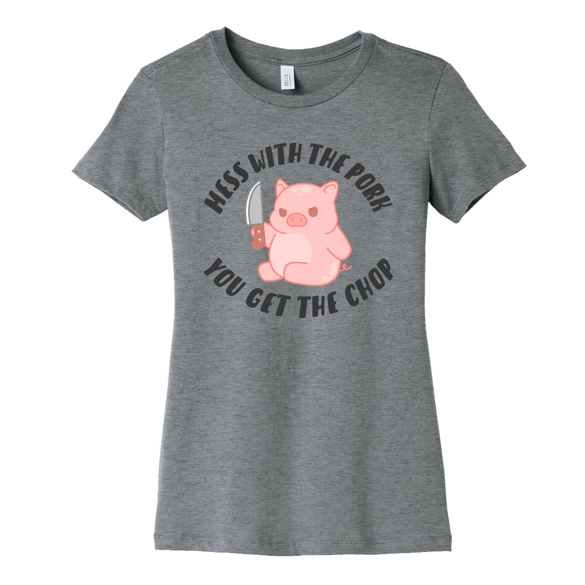 Mess With The Pork You Get The Chop Women's Cotton Tee