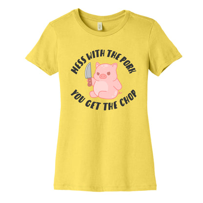 Mess With The Pork You Get The Chop Women's Cotton Tee