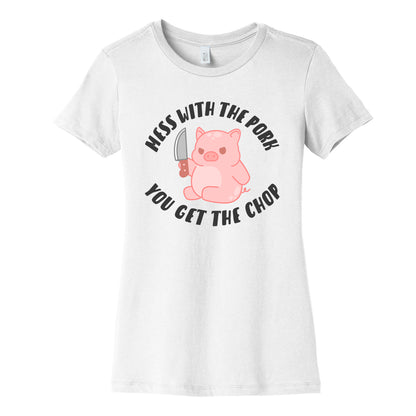 Mess With The Pork You Get The Chop Women's Cotton Tee