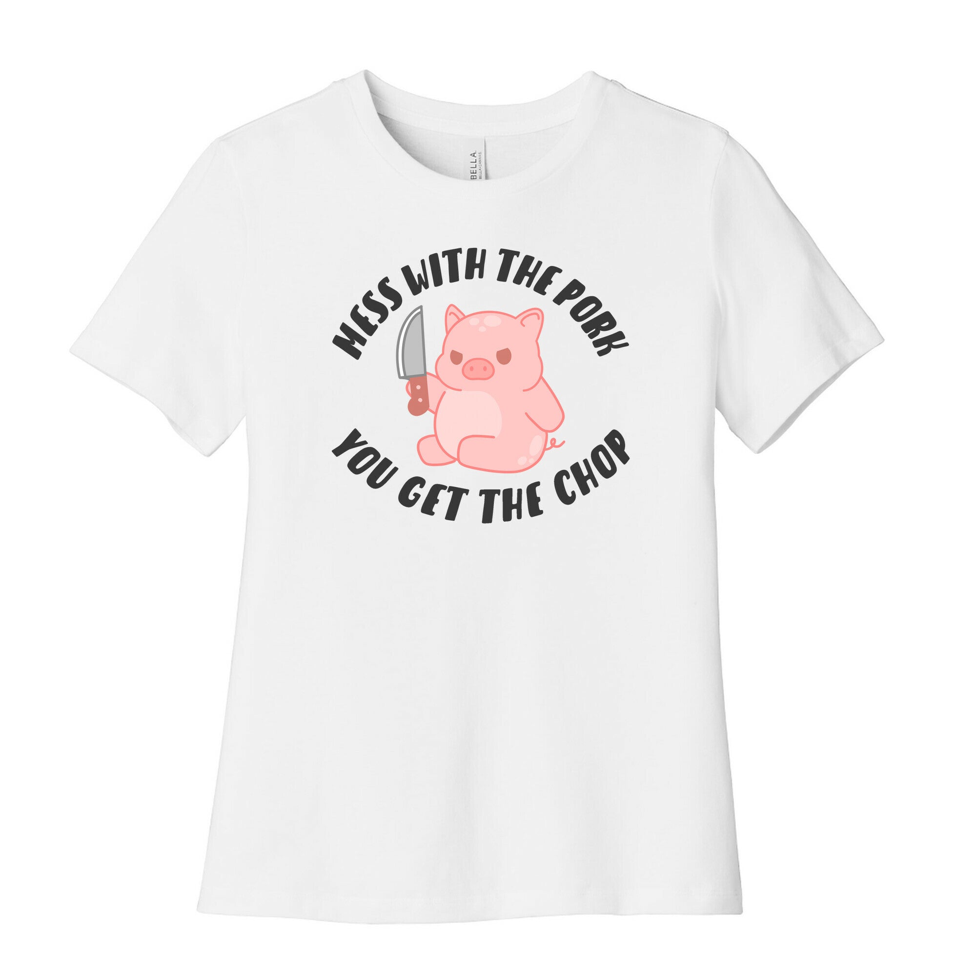 Mess With The Pork You Get The Chop Women's Cotton Tee