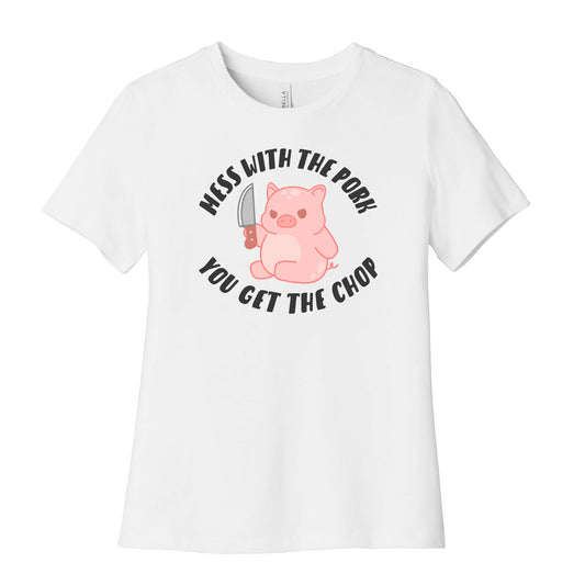 Mess With The Pork You Get The Chop Women's Cotton Tee