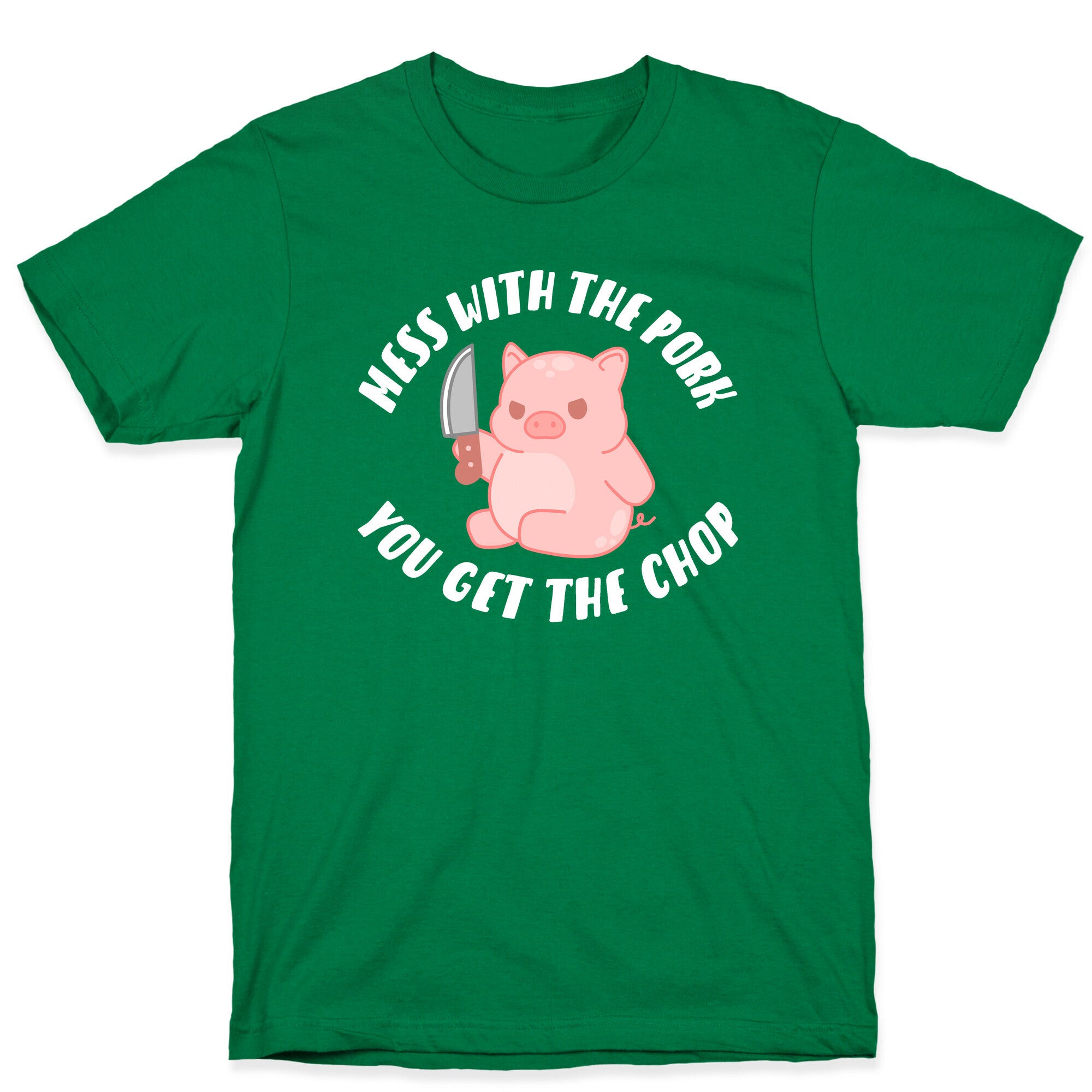 Mess With The Pork You Get The Chop T-Shirt