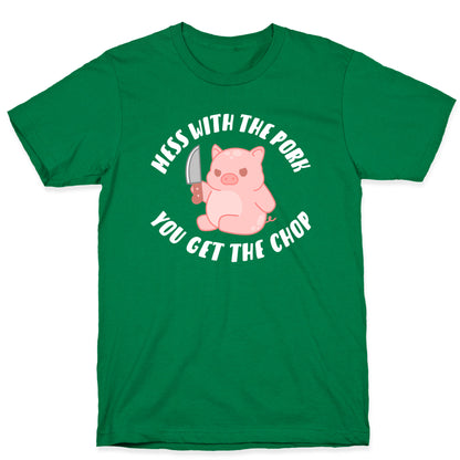 Mess With The Pork You Get The Chop T-Shirt