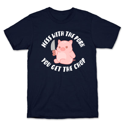 Mess With The Pork You Get The Chop T-Shirt