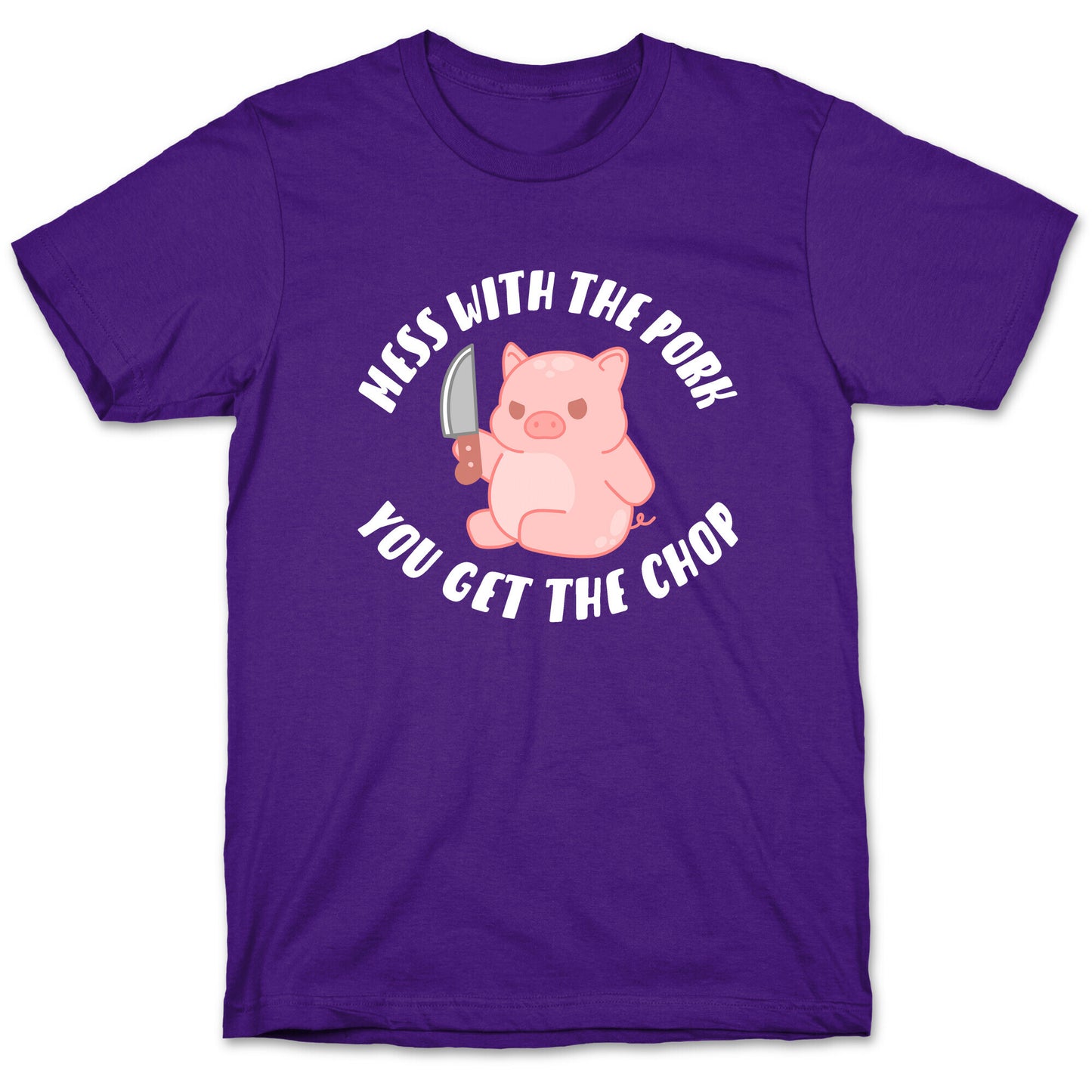 Mess With The Pork You Get The Chop T-Shirt