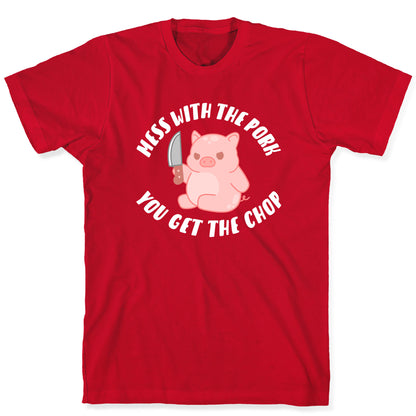 Mess With The Pork You Get The Chop T-Shirt
