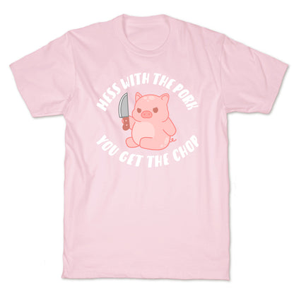 Mess With The Pork You Get The Chop T-Shirt