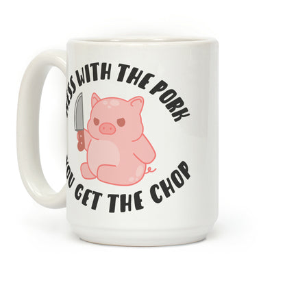 Mess With The Pork You Get The Chop Coffee Mug