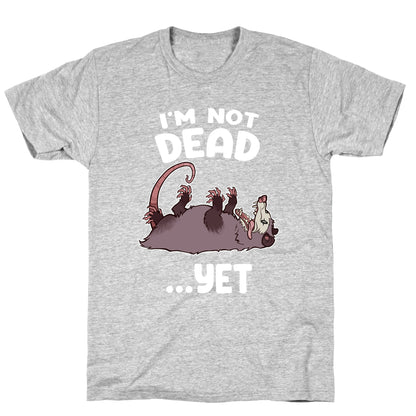 I'm Not Dead... Yet T-Shirt