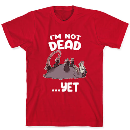 I'm Not Dead... Yet T-Shirt