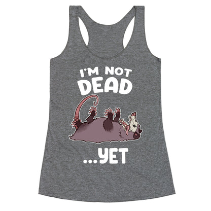 I'm Not Dead... Yet Racerback Tank