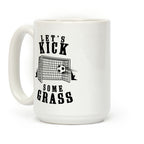 Let's Kick Some Grass Coffee Mug