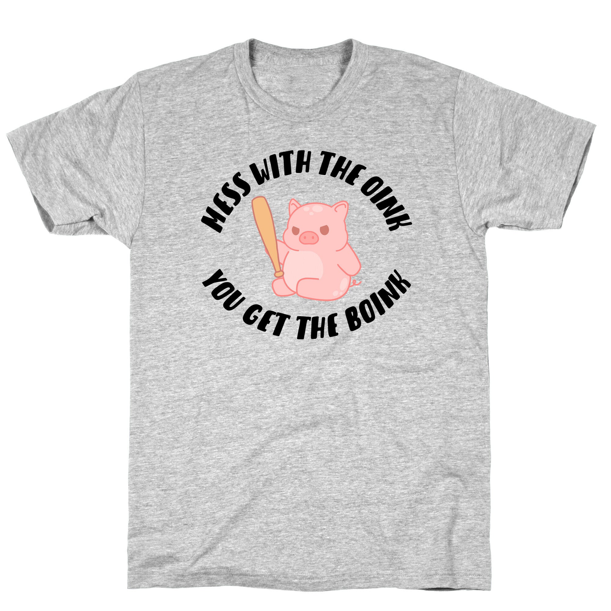 Mess With The Oink You Get The Boink T-Shirt