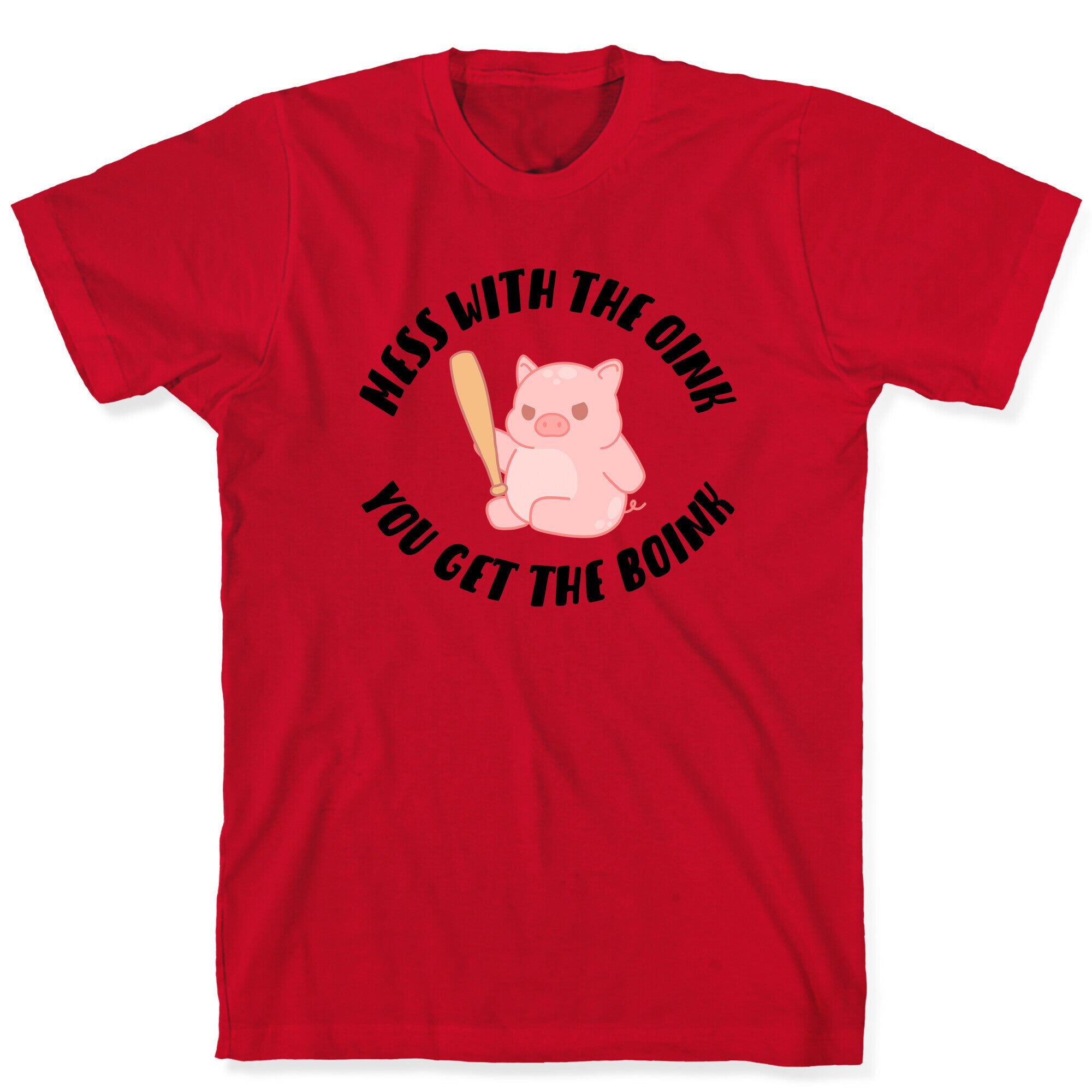 Mess With The Oink You Get The Boink T-Shirt