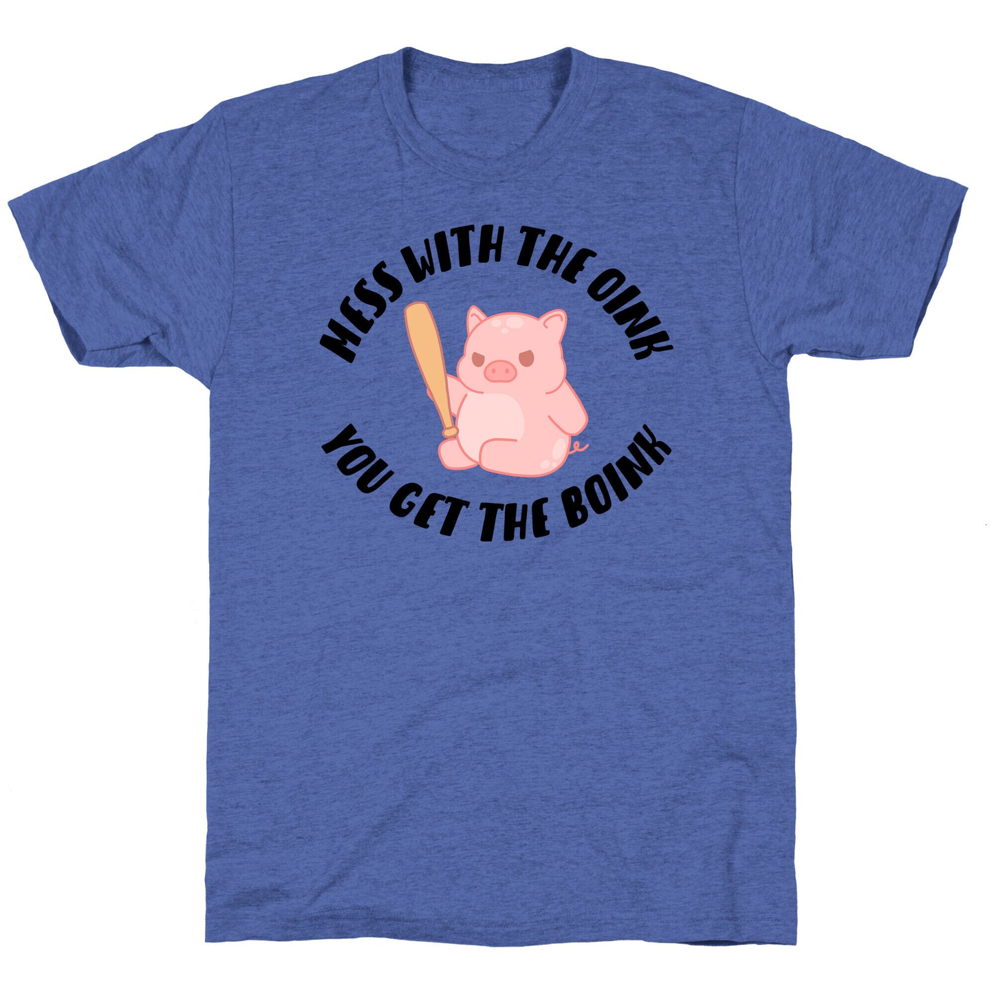 Mess With The Oink You Get The Boink Unisex Triblend Tee