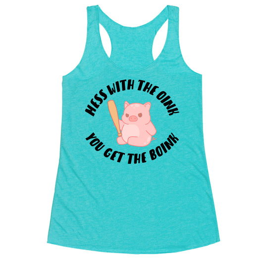 Mess With The Oink You Get The Boink Racerback Tank