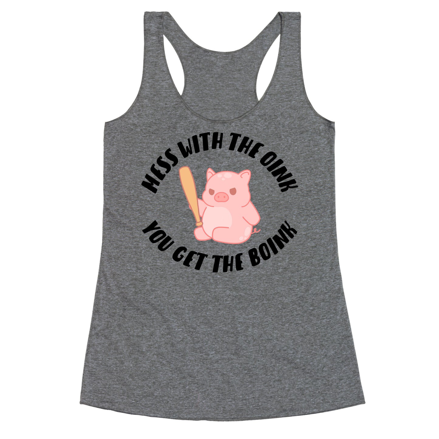 Mess With The Oink You Get The Boink Racerback Tank