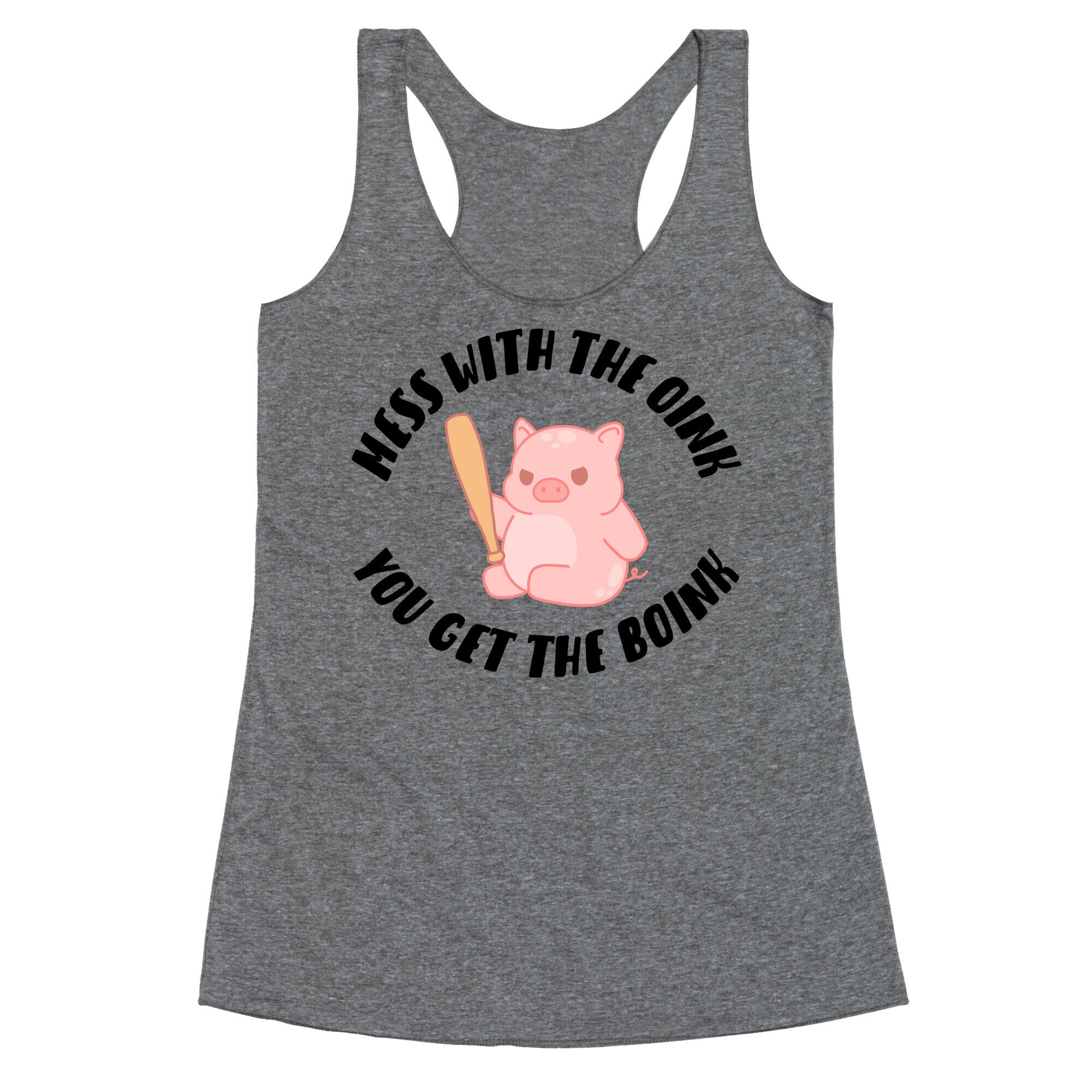 Mess With The Oink You Get The Boink Racerback Tank