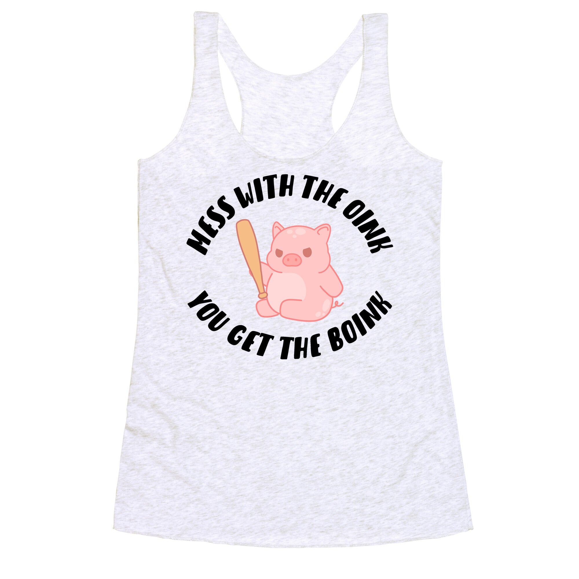 Mess With The Oink You Get The Boink Racerback Tank