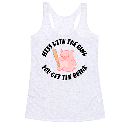 Mess With The Oink You Get The Boink Racerback Tank
