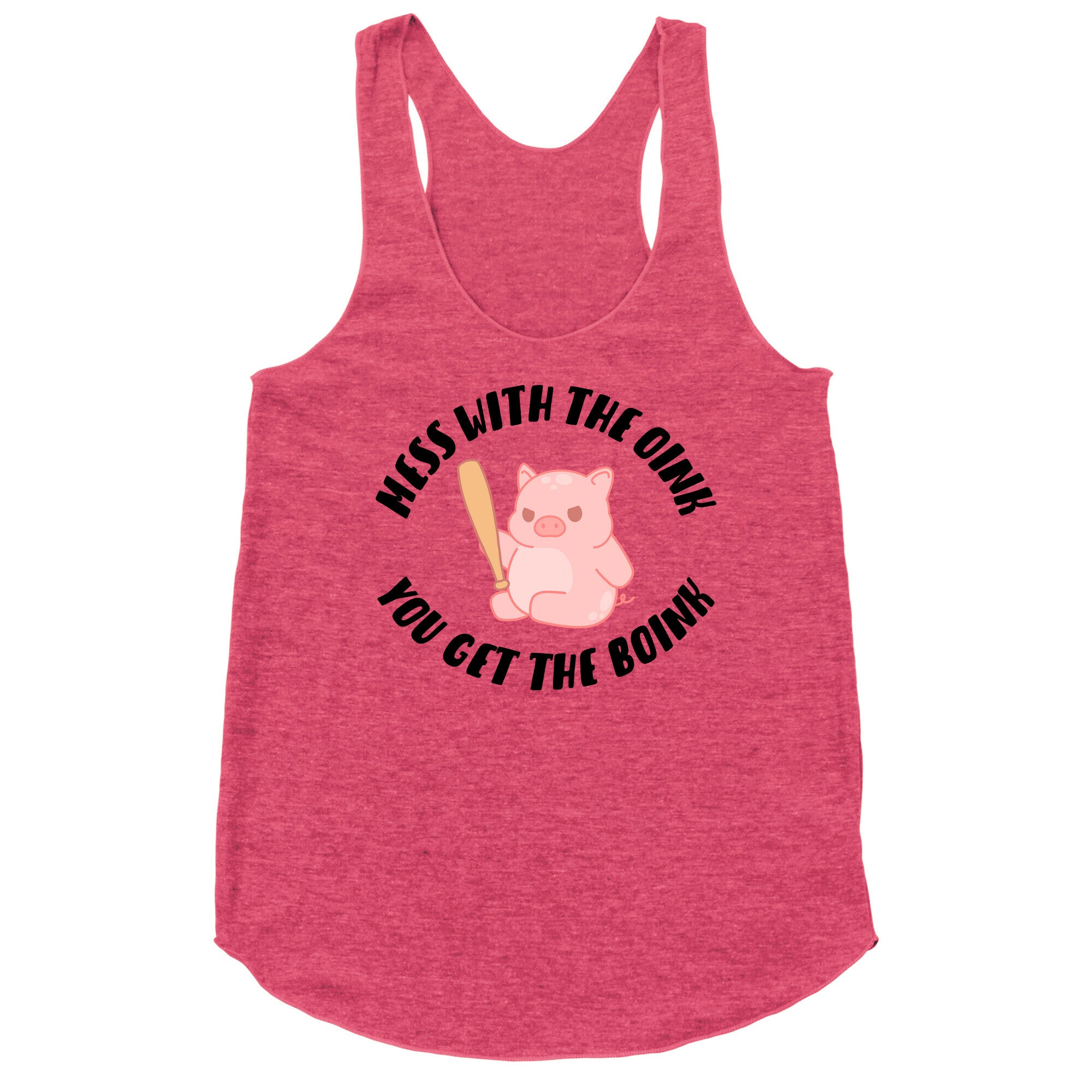 Mess With The Oink You Get The Boink Racerback Tank