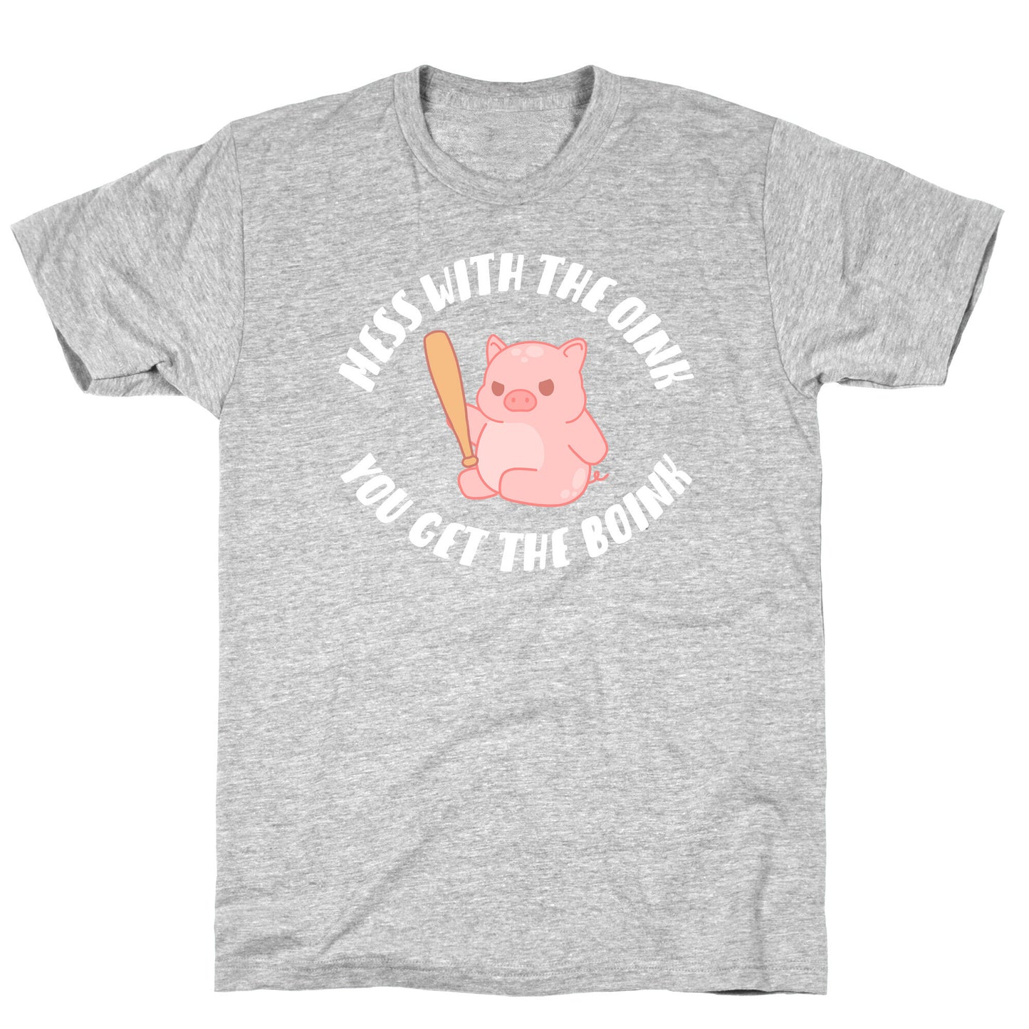 Mess With The Oink You Get The Boink T-Shirt