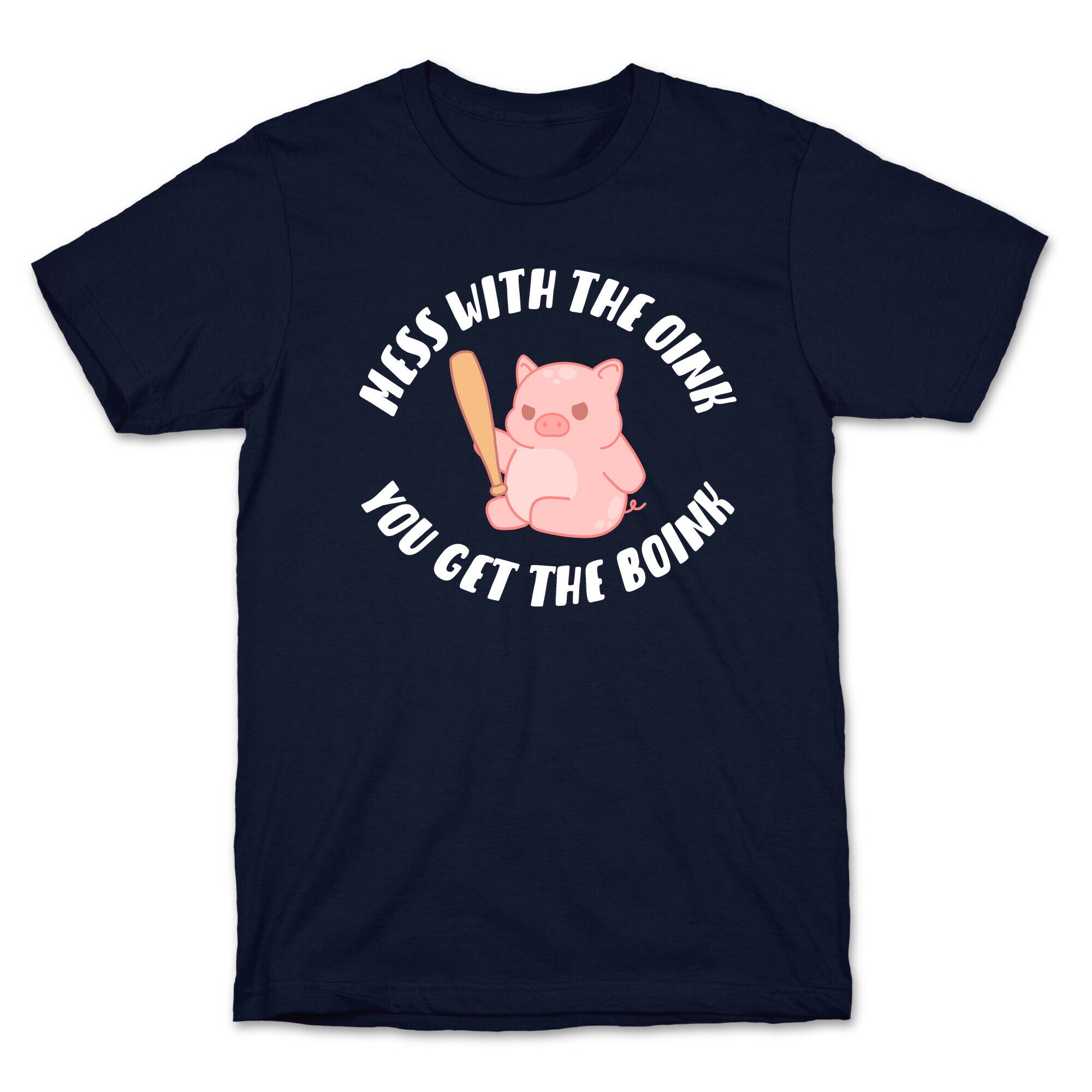 Mess With The Oink You Get The Boink T-Shirt