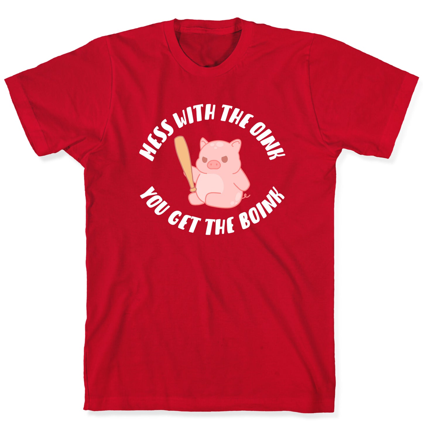 Mess With The Oink You Get The Boink T-Shirt